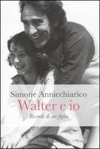 Walter e io. Ricordi di un figlio Ultimissimo Modello