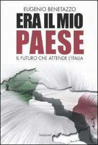 Era il mio Paese. Il futuro che attende l‘Italia Ultima Occasione