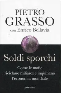 Soldi sporchi. Come le mafie riciclano miliardi e inquinano l‘economia mondiale Solo Oggi