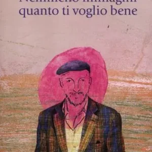Nemmeno immagini quanto ti voglio bene Reso Gratuito