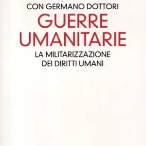 Guerre umanitarie. La militarizzazione dei diritti umani Prezzo Ridotto