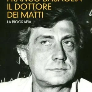Franco Basaglia, il dottore dei matti. La biografia Professionale