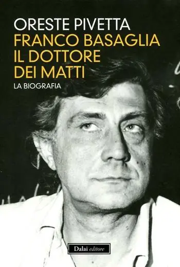 Franco Basaglia, il dottore dei matti. La biografia Professionale