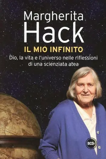 Il mio infinito. Dio, la vita e l‘universo nelle riflessioni di una scienziata atea Ultimissimo Modello