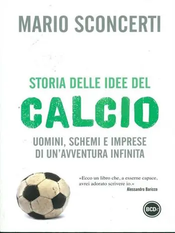 Occasione Imperdibile Storia delle idee del calcio. Uomini, schemi e imprese di un‘avventura infinita
