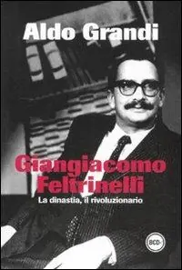 Miglior Prezzo Giangiacomo Feltrinelli. La dinastia, il rivoluzionario