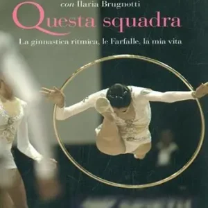 Questa squadra. La ginnastica ritmica, la mia vita Offerta