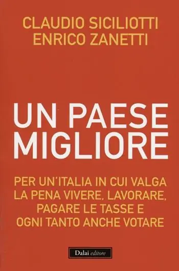 Un Paese migliore. Per un‘Italia in cui valga la pena vivere, lavorare, pagare le tasse e ogni tanto anche votare Super Prezzo