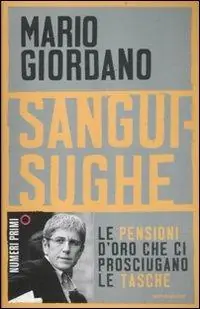 Sanguisughe. Le pensioni d‘oro che ci prosciugano le tasche Nuovo Arrivo