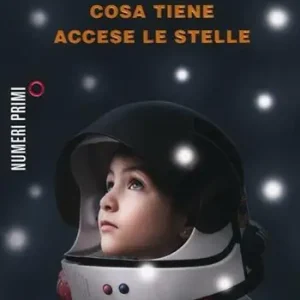 Cosa tiene accese le stelle. Storie di italiani che non hanno mai smesso di credere nel futuro Offerta Limitata