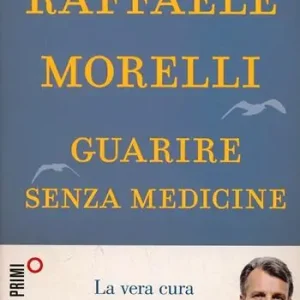 Acquista Ora Guarire senza medicine. La vera cura è dentro di te