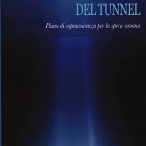 Prezzo Conveniente La luce alla fine del tunnel. Piano di sopravvivenza per la specie umana