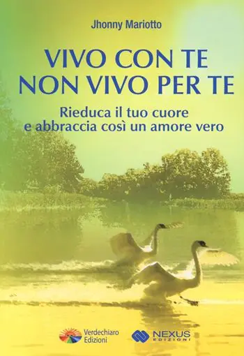 Vivo con te non vivo per te. Rieduca il tuo cuore e abbraccia così un amore vero Occasione