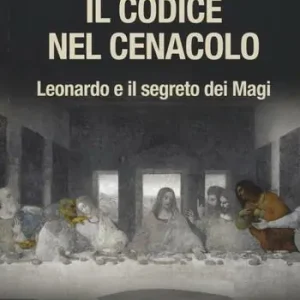 Super Prezzo Il codice nel Cenacolo. Leonardo e il segreto dei Magi