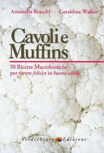 Nuovo Arrivo Cavoli e muffins. 70 ricette macrobiotiche per vivere felici e in buona salute