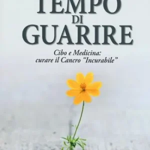 Soddisfatti O Rimborsati Tempo di guarire. Cibo e medicina curare il cancro «incurabile»