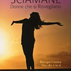 Prezzo Basso Sciamane, donne che si risvegliano. Riscopri l‘antica dea che è in te