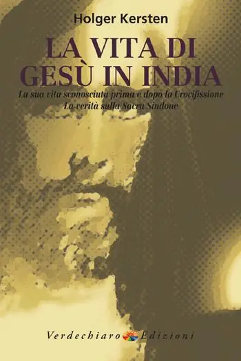 La vita di Gesù in India. La sua vita sconosciuta prima e dopo la crocifissione. La verità sulla Sacra Sindone Nuovo Arrivo