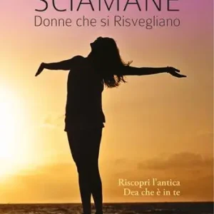 Compra Oggi Stesso Sciamane, donne che si risvegliano. Riscopri l‘antica dea che è in te