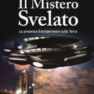 Prezzo Basso Il mistero svelato. La presenza extraterrestre sulla Terra