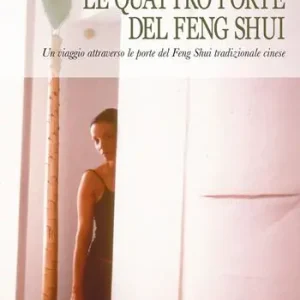 Vendita Finale Le quattro porte del feng shui. Un viaggio attraverso le porte del feng shui tradizionale cinese