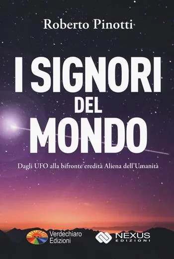 I signori del mondo. Dagli UFO alla bifronte eredità aliena dell‘umanità Ultima Occasione