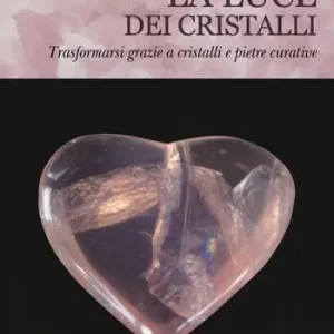 Solo Oggi La luce dei cristalli. Trasformarsi grazie a cristalli e pietre curative