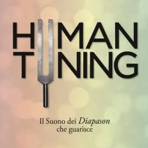 Human tuning. Il suono dei diapason che guarisce Nuovo Arrivo