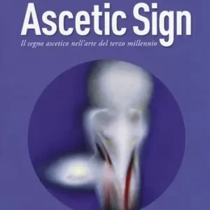 Ascetic sign. Il segno ascetico nell‘arte del terzo millennio Occasione Imperdibile