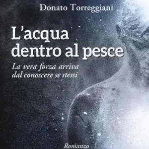 L‘ acqua dentro al pesce. La vera forza arriva dal conoscere se stessi Spedito Oggi