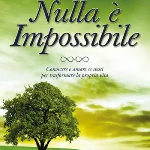 Offerta Nulla è impossibile. Conoscere e amare se stessi per trasformare la propria vita