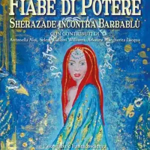 Prezzo Di Fabbrica Fiabe di potere. Sherazade incontra Barbablù. Psicofiaba e fantacoscienza per guarire le nostre immagini interiori. Ediz. illustrata