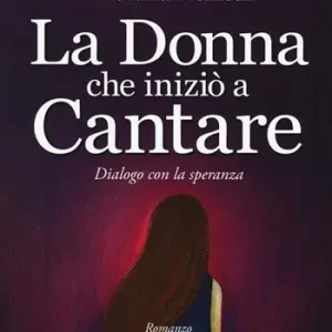 Ordina Subito La donna che iniziò a cantare. Dialogo con la speranza