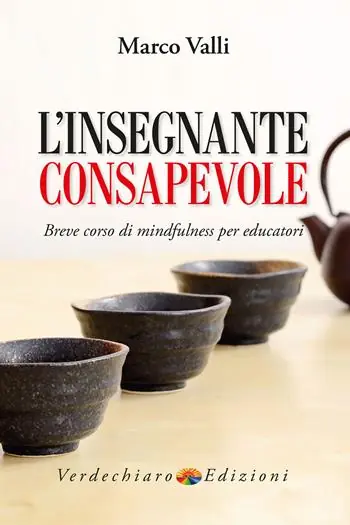 L‘ insegnante consapevole. Breve corso di mindfulness per educatori Subito Disponibile