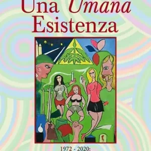 Una umana esistenza. 1972-2020. Dalla Via alle Indie al dramma del coronavirus Spedito Oggi