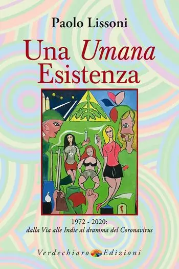 Una umana esistenza. 1972-2020. Dalla Via alle Indie al dramma del coronavirus Spedito Oggi
