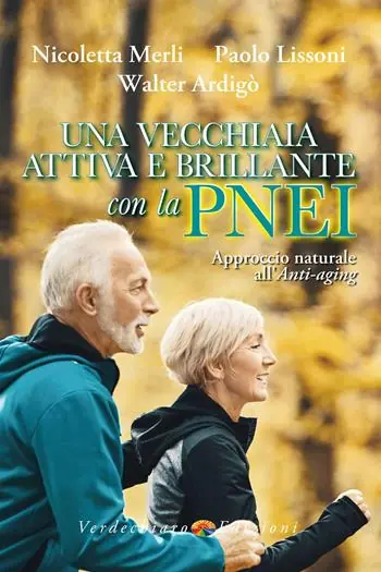 Super Prezzo Una vecchiaia attiva e brillante con la PNEI. Approccio naturale all‘anti-aging