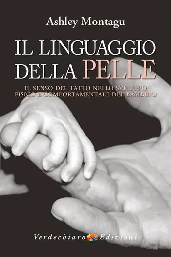 Scelto Dai Clienti Il linguaggio della pelle. Il senso del tatto nello sviluppo fisico e comportamentale del bambino