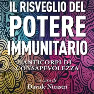 Offerta Lampo Il risveglio del potere immunitario. Anticorpi di consapevolezza