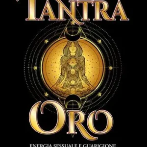 Ultime Pezzi Tantra oro. Energia sessuale e guarigione
