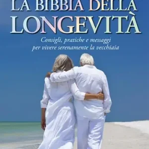 La Bibbia della longevità. Consigli, pratiche e messaggi per vivere serenamente la vecchiaia Prezzo Basso