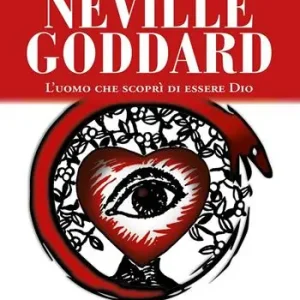 Vendita Finale Neville Goddard. L‘uomo che scoprì di essere Dio