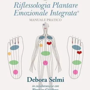 Riflessologia plantare emozionale integrata. Manuale pratico Must-Have