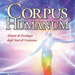 Corpus humanum. Atlante di fisiologia degli stati di coscienza Soddisfatti O Rimborsati