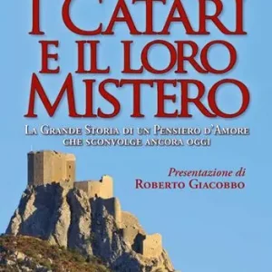 I Catari e il loro mistero. La grande storia di un pensiero d’amore che sconvolge ancora oggi. Ediz. a colori Prezzo Conveniente