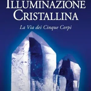 Illuminazione cristallina. La via dei cinque corpi Professionale