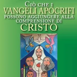 Scelto Dai Clienti Ciò che i Vangeli apocrifi possono aggiungere alla comprensione di Cristo