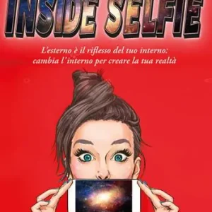 Solo Oggi Inside selfie. L‘esterno è il riflesso del tuo interno cambia l‘interno per creare la tua realtà