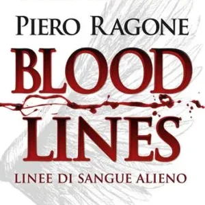 Bloodlines. Linee di sangue alieno. La storia delle due discendenze che preparano l‘avvento del messia e dell‘anticristo Saldi