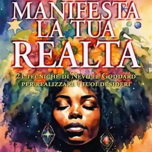 Offerta Limitata Manifesta la tua realtà. 21 tecniche di Neville Goddard per realizzare i tuoi desideri